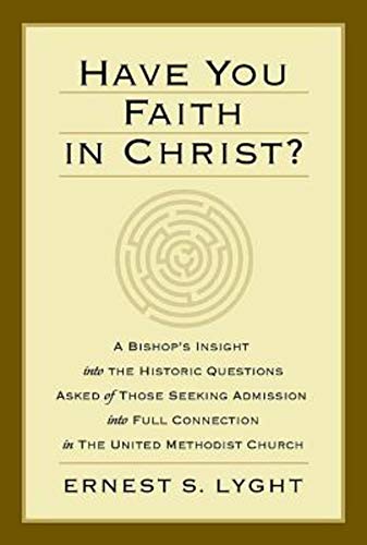 Imagen de archivo de Have You Faith in Christ?: A Bishops Insight into the Historic Questions Asked of Those Seeking Admission into Full Connection in The United Methodist Church. a la venta por BooksRun