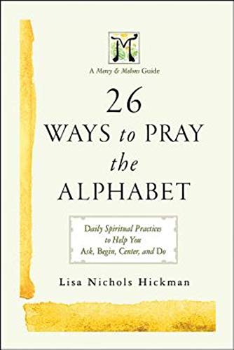 Stock image for 26 Ways to Pray the Alphabet: Daily Spiritual Practices to Help You Ask, Begin, Center, and Do - A Mercy & Melons Guide for sale by Wonder Book
