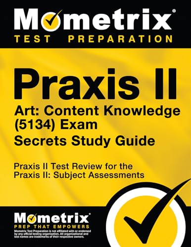 Praxis II Art: Content Knowledge (5134) Exam Secrets Study Guide: Praxis II Test Review for the P...
