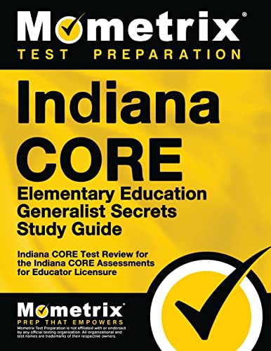 Imagen de archivo de Indiana CORE Elementary Education Generalist Secrets Study Guide: Indiana CORE Test Review for the Indiana CORE Assessments for Educator Licensure a la venta por HPB-Red