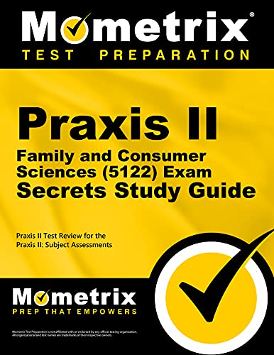 

Praxis II Family and Consumer Sciences (5122) Exam Secrets Study Guide: Praxis II Test Review for the Praxis II: Subject Assessments