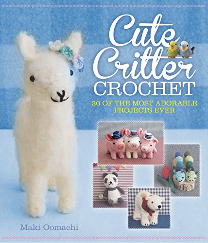 

Cute Critter Crochet: 30 Adorable Patterns [Soft Cover ]