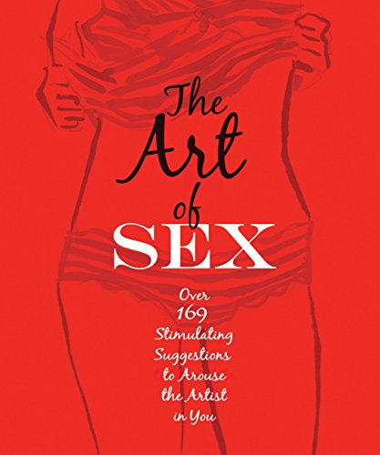 Stock image for The Art of Sex : Over 169 Stimulating Suggestions to Arouse the Artist in You for sale by Better World Books