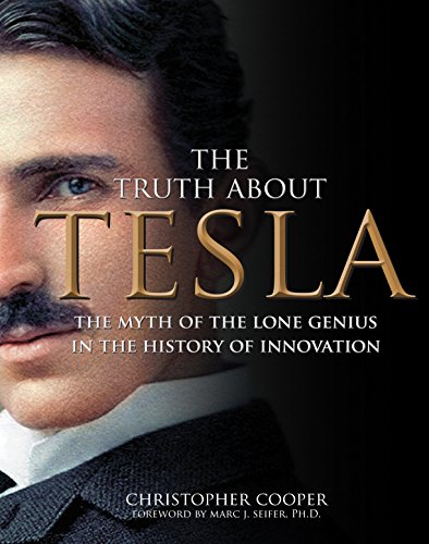 Beispielbild fr The Truth About Tesla: The Myth of the Lone Genius in the History of Innovation zum Verkauf von Wonder Book