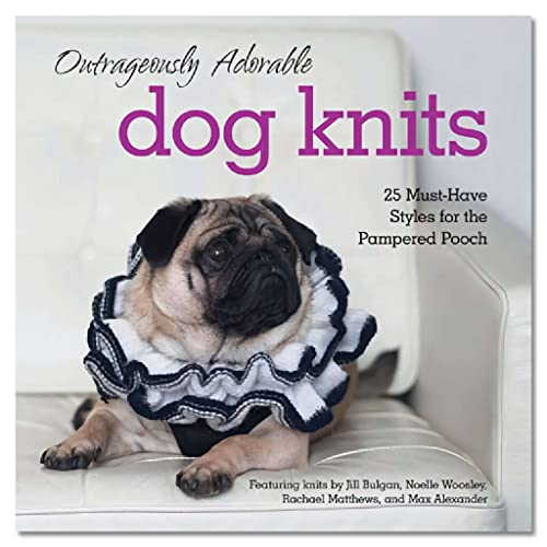 Stock image for Outrageously Adorable Dog Knits: 25 Must-Have Styles for the Pampered Pooch for sale by SecondSale