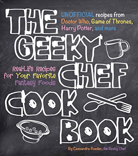 9781631060496: The Geeky Chef Cookbook: Real-Life Recipes for Your Favorite Fantasy Foods - Unofficial Recipes from Doctor Who, Game of Thrones, Harry Potter, and more (1)