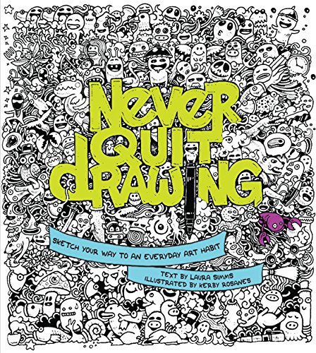 Beispielbild fr Never Quit Drawing: Sketch Your Way to an Everyday Art Habit zum Verkauf von WorldofBooks