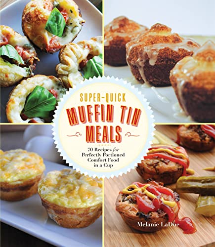Imagen de archivo de Super-Quick Muffin Tin Meals: 70 Recipes for Perfectly Portioned Comfort Food in a Cup a la venta por Dream Books Co.
