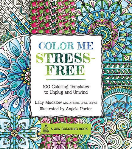 9781631061608: Color Me Stress-Free: Nearly 100 Coloring Templates to Unplug and Unwind (3) (A Zen Coloring Book)