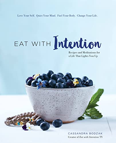 Beispielbild fr Eat With Intention: Nourishing Food and Meditations for Mindful Eating: Recipes and Meditations for a Life that Lights You Up zum Verkauf von WorldofBooks