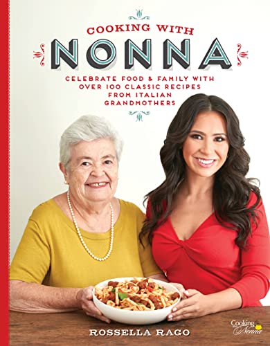 Imagen de archivo de Cooking with Nonna: Celebrate Food Family With Over 100 Classic Recipes from Italian Grandmothers a la venta por Goodwill of Colorado