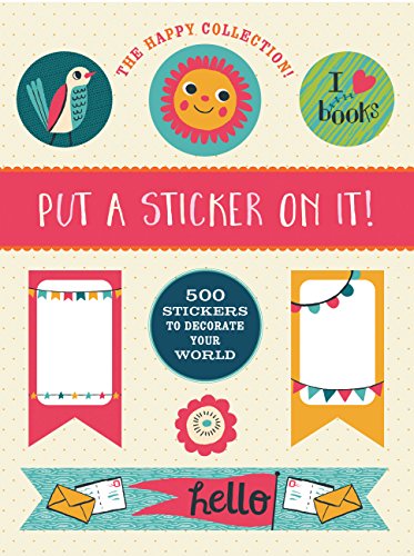 Beispielbild fr The Happy Collection: Put a Sticker On It!: 500 Artisanal Stickers for you to Decorate Your World zum Verkauf von Wonder Book
