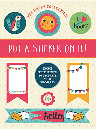 Stock image for The Happy Collection: Put a Sticker On It!: 500 Artisanal Stickers for you to Decorate Your World for sale by Wonder Book