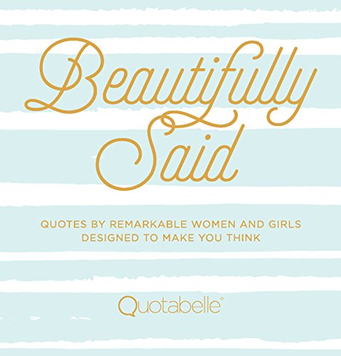 Imagen de archivo de Beautifully Said: Quotes by Remarkable Women and Girls, Designed to Make You Think a la venta por Russell Books