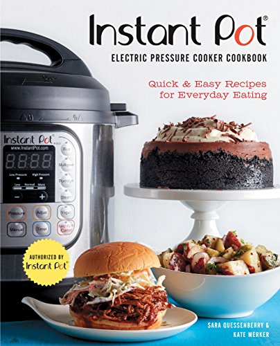 Stock image for Instant Pot Electric Pressure Cooker Cookbook (An Authorized Instant Pot Cookbook): Quick Easy Recipes for Everyday Eating for sale by Goodwill of Colorado