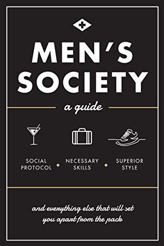 Stock image for Men's Society: Guide to Social Protocol, Necessary Skills, Superior Style, and Everything Else That Will Set You Apart From The Pack (Live Well, 2) for sale by SecondSale