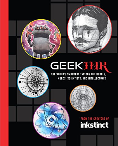 9781631064586: Geek Ink: The World's Smartest Tattoos for Rebels, Nerds, Scientists, and Intellectuals (Inkstinct)