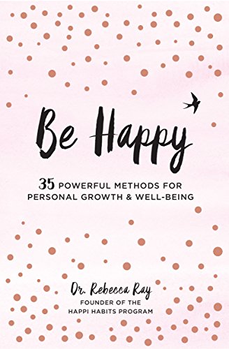 Imagen de archivo de Be Happy: 35 Powerful Methods for Personal Growth Well-Being (Volume 1) (Live Well, 1) a la venta por Goodwill of Colorado