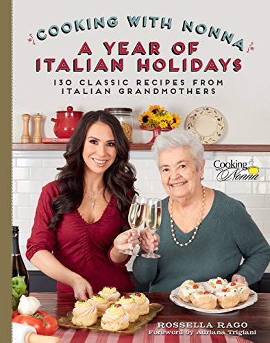 Imagen de archivo de Cooking with Nonna: A Year of Italian Holidays: Over 100 Classic Holiday Recipes from Italian Grandmothers: 130 Classic Holiday Recipes from Italian Grandmothers a la venta por WorldofBooks