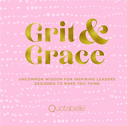 Beispielbild fr Grit and Grace: Uncommon Wisdom for Inspiring Leaders Designed to Make You Think (Everyday Inspiration) zum Verkauf von SecondSale