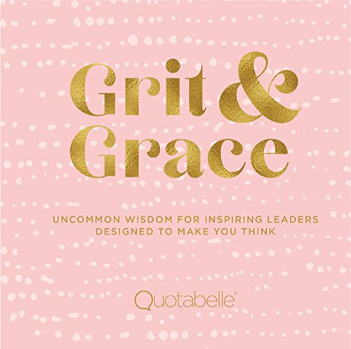 Imagen de archivo de Grit and Grace: Uncommon Wisdom for Inspiring Leaders Designed to Make You Think (Volume 2) (Everyday Inspiration, 2) a la venta por Gulf Coast Books