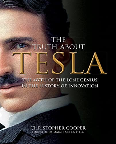 Stock image for The Truth About Tesla: The Myth of the Lone Genius in the History of Innovation for sale by HPB-Blue