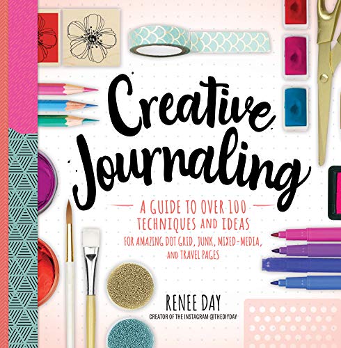 Stock image for Creative Journaling: A Guide to Over 100 Techniques and Ideas for Amazing Dot Grid, Junk, Mixed Media, and Travel Pages for sale by Half Price Books Inc.