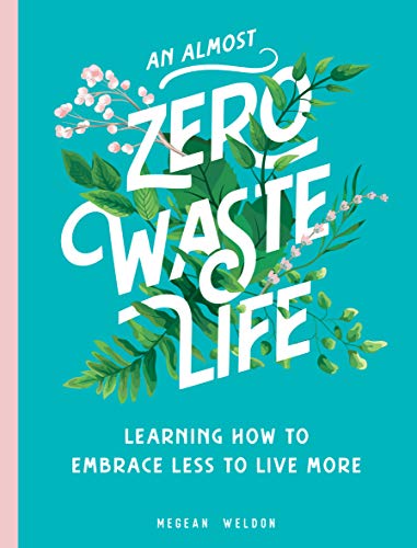 9781631066580: An Almost Zero Waste Life: Learning How to Embrace Less to Live More