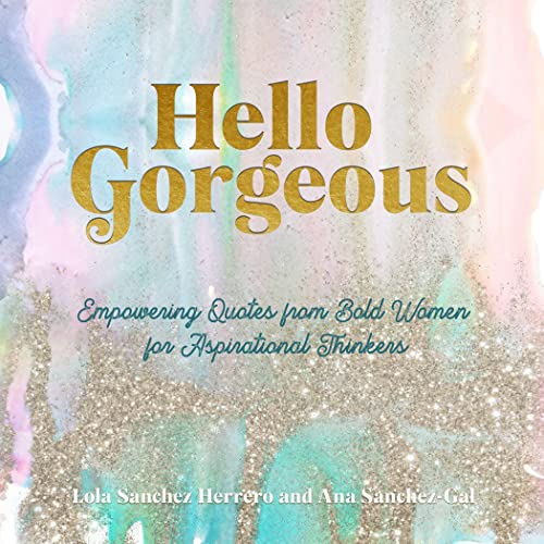 Stock image for Hello Gorgeous: Empowering Quotes from Bold Women to Inspire Greatness (Volume 4) (Everyday Inspiration, 4) for sale by Gulf Coast Books
