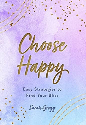 Stock image for Choose Happy: Easy Strategies to Find Your Bliss (Volume 16) (Live Well, 16) for sale by PlumCircle