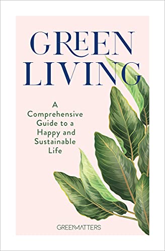 Stock image for Green Living: A Comprehensive Guide to a Happy and Sustainable Life for sale by PlumCircle