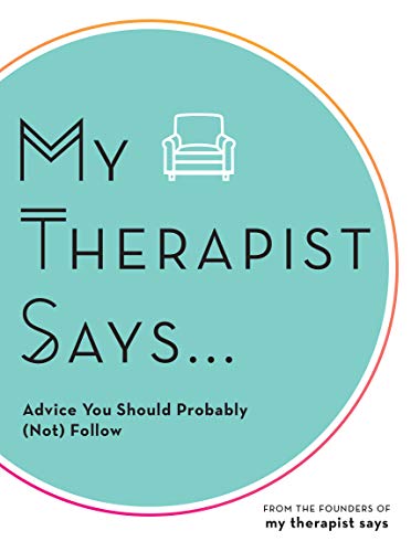 Stock image for My Therapist Says: Advice You Should Probably (Not) Follow for sale by SecondSale
