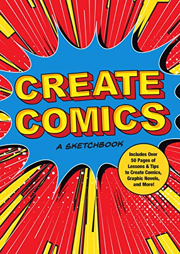 Beispielbild fr Create Comics: a Sketchbook : Includes over 50 Pages of Lessons and Tips to Create Comics, Graphic Novels, and More! zum Verkauf von Better World Books