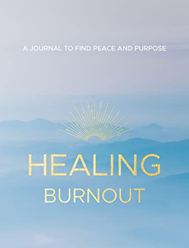 Imagen de archivo de Healing Burnout: A Journal to Find Peace and Purpose (Volume 8) (Everyday Inspiration Journals, 8) a la venta por Dream Books Co.