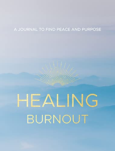 Stock image for Healing Burnout: A Journal to Find Peace and Purpose (Volume 8) (Everyday Inspiration Journals, 8) for sale by Dream Books Co.