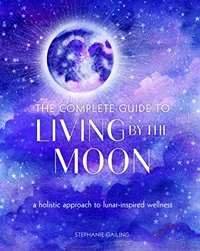Imagen de archivo de The Complete Guide to Living by the Moon: A Holistic Approach to Lunar-Inspired Wellness (Volume 9) (Complete Illustrated Encyclopedia, 9) a la venta por Zoom Books Company