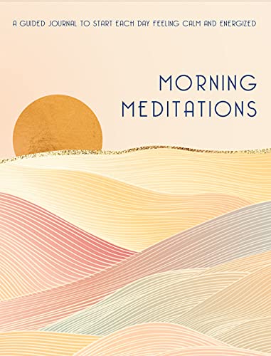 Stock image for Morning Meditations: A Guided Journal to Start Each Day Feeling Calm and Energized (Volume 10) (Everyday Inspiration Journals, 10) for sale by Goodwill Books