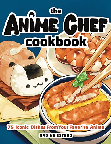 Imagen de archivo de The Anime Chef Cookbook: 75 Iconic Dishes from Your Favorite Anime a la venta por SecondSale