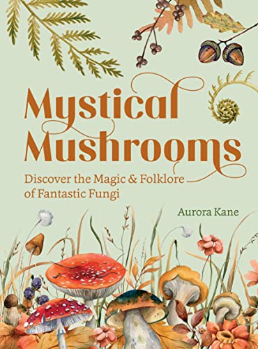 Beispielbild fr Mystical Mushrooms Discover the Magic & Folklore of Fantastic Fungi zum Verkauf von Daedalus Books