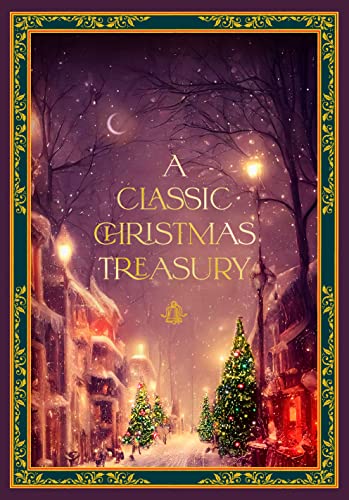 Stock image for A Classic Christmas Treasury: Includes Twas the Night before Christmas, The Nutcracker and the Mouse King, and A Christmas Carol (Timeless Classics) for sale by Blue Vase Books