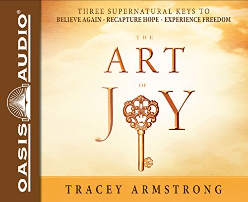 Stock image for The Art of Joy: Three Supernatural Keys To: Believe Again - Recapture Hope - Experience Freedom: Library Edition for sale by Revaluation Books