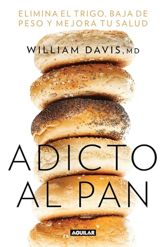 Stock image for Adicto al pan: Elimina el trigo, baja de peso y mejora tu salud (Wheat Belly: Lose the Wheat, Lose the Weight, and Find Your Path Back to Health) (Spanish Edition) for sale by Dream Books Co.