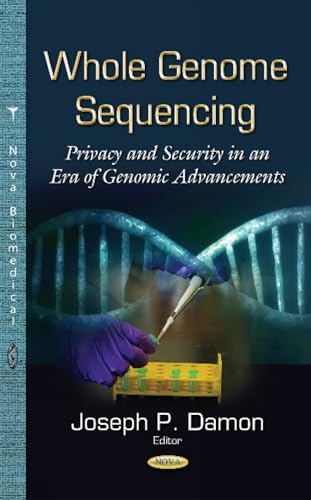 Stock image for Whole Genome Sequencing: Privacy & Security in an Era of Genomic Advancements (Whole Genome Sequencing: Privacy and Security in an Era of Genomic Advancements) for sale by WorldofBooks
