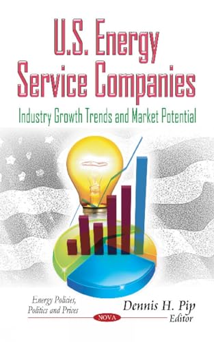 9781631173806: U.S. Energy Service Companies: Industry Growth Trends & Market Potential (Energy Policies, Politics and Prices)