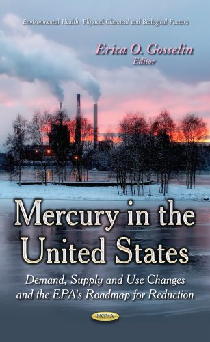 Beispielbild fr MERCURY IN THE UNITED STATES DEMAND: Demand, Supply & Use Changes & the EPA's Roadmap for Reduction (Environment Health - Physical, Chemical and Biological Factors) zum Verkauf von WorldofBooks