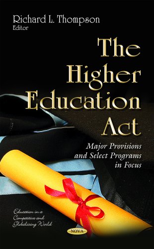 Beispielbild fr THE HIGHER EDUCATION ACT : MAJOR PROVISIONS AND SELECT PROGRAMS IN FOCUS (EDUCATION IN A COMPETITIVE AND GLOBALIZING WORLD) zum Verkauf von Second Story Books, ABAA