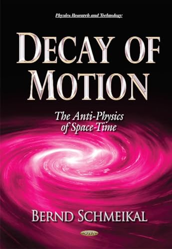 Stock image for Decay of Motion: The Anti-Physics of Space-Time (Physics Research and Technology) for sale by medimops