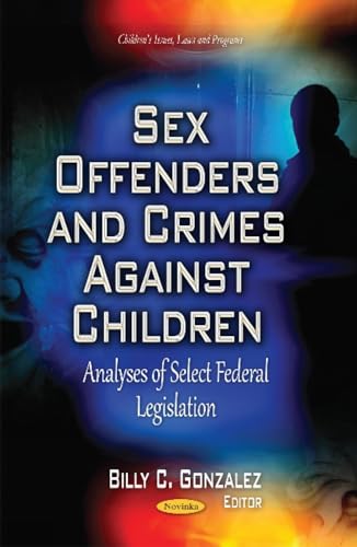 9781631178351: Sex Offenders & Crimes Against Children: Analyses of Select Federal Legislation (Children's Issues, Laws and Programs)