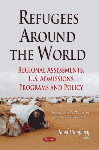 Stock image for REFUGEES AROUND THE WORLD REGIONAL AS: Regional Assessments, U.S. Admissions Programs & Policy (Immigration in the 21st Century: Political, Social and Economic Issues) for sale by WorldofBooks