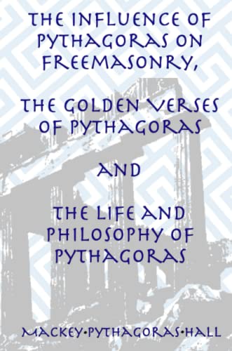 9781631183201: The Influence of Pythagoras on Freemasonry, The Golden Verses of Pythagoras and The Life and Philosophy of Pythagoras